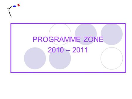 PROGRAMME ZONE 2010 – 2011.