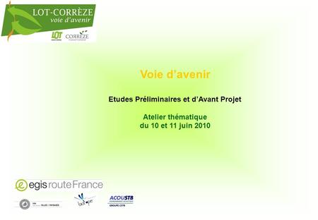 Voie davenir Etudes Préliminaires et dAvant Projet Atelier thématique du 10 et 11 juin 2010.