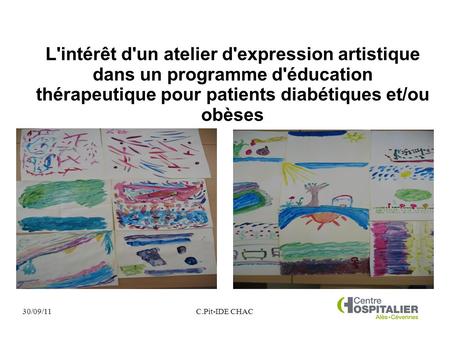 L'intérêt d'un atelier d'expression artistique dans un programme d'éducation thérapeutique pour patients diabétiques et/ou obèses 30/09/11 C.Pit-IDE CHAC.
