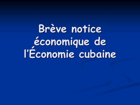 Brève notice économique de lÉconomie cubaine. Comportement du P.I.B 7.5 2007.