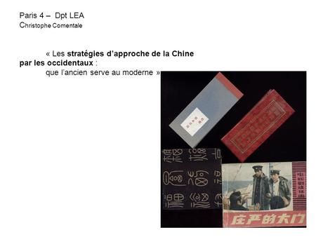 Paris 4 – Dpt LEA C hristophe Comentale « Les stratégies dapproche de la Chine par les occidentaux : que lancien serve au moderne »