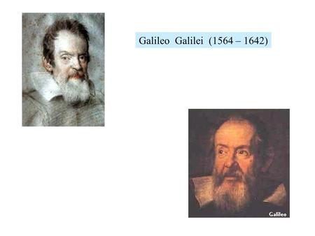 Galileo Galilei (1564 – 1642). résistance des corps à la rupture science mathématique du mouvement.