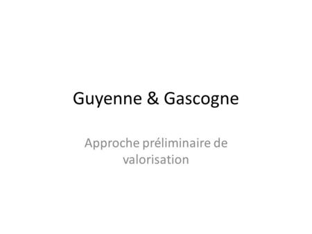 Guyenne & Gascogne Approche préliminaire de valorisation.