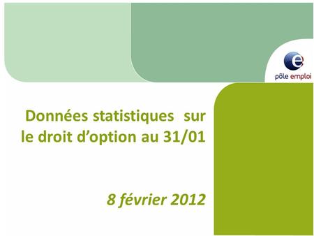 Données statistiques sur le droit doption au 31/01 8 février 2012.
