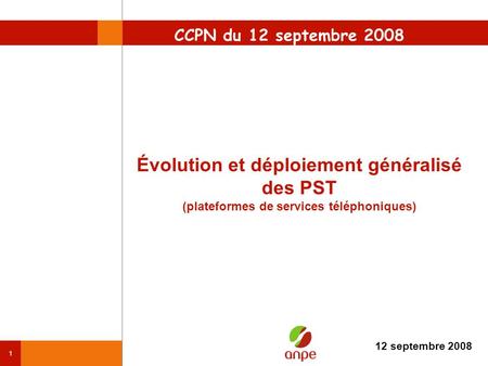 CCPN du 12 septembre 2008 Évolution et déploiement généralisé des PST (plateformes de services téléphoniques) 12 septembre 2008.