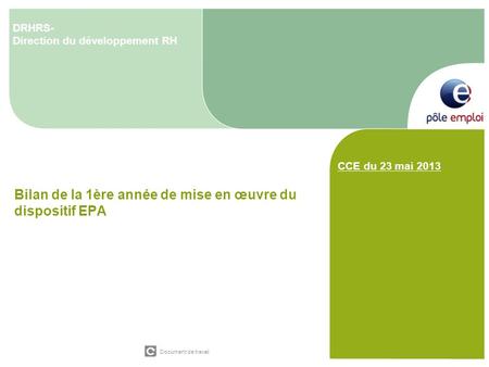 Document de travail Bilan de la 1ère année de mise en œuvre du dispositif EPA DRHRS- Direction du développement RH CCE du 23 mai 2013.