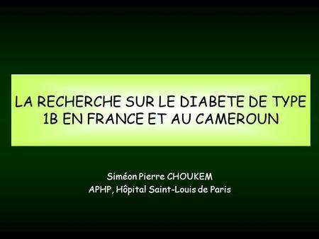 LA RECHERCHE SUR LE DIABETE DE TYPE 1B EN FRANCE ET AU CAMEROUN