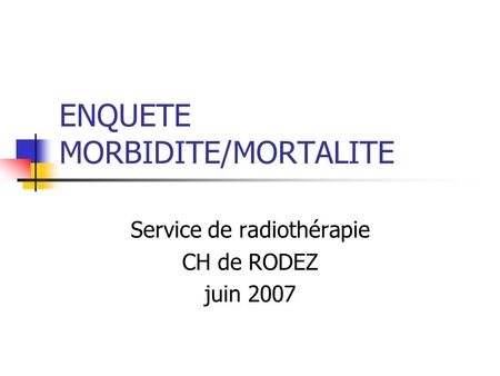 ENQUETE MORBIDITE/MORTALITE