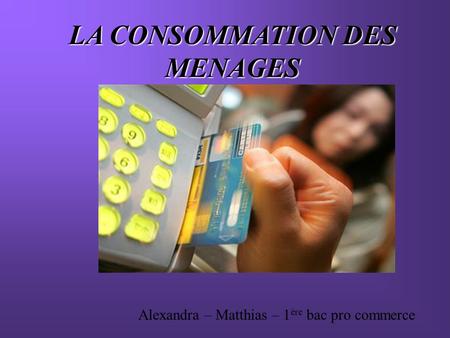 LA CONSOMMATION DES MENAGES
