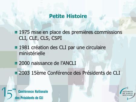 Petite Histoire 1975 mise en place des premières commissions CLI, CLE, CLS, CSPI 1981 création des CLI par une circulaire ministérielle 2000 naissance.