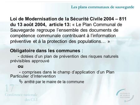 Loi de Modernisation de la Sécurité Civile 2004 – 811 du 13 août 2004, article 13: « Le Plan Communal de Sauvegarde regroupe lensemble des documents de.