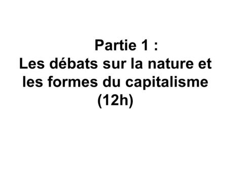 Partie 1 : Les débats sur la nature et les formes du capitalisme (12h)