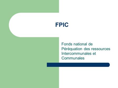 FPIC Fonds national de Péréquation des ressources Intercommunales et Communales.