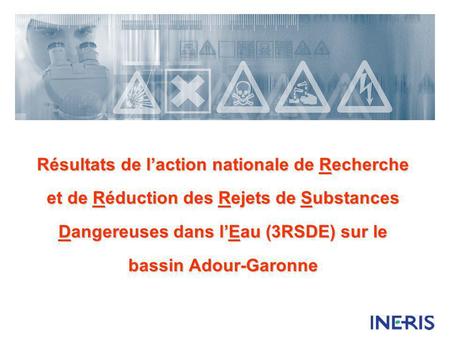 Résultats de l’action nationale de Recherche et de Réduction des Rejets de Substances Dangereuses dans l’Eau (3RSDE) sur le bassin Adour-Garonne.