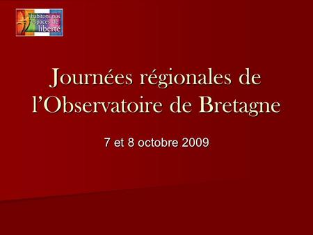 Journées régionales de lObservatoire de Bretagne 7 et 8 octobre 2009.