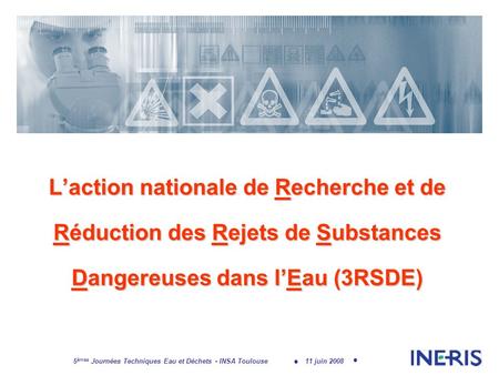 11 juin 2008 5 èmes Journées Techniques Eau et Déchets - INSA Toulouse Laction nationale de Recherche et de Réduction des Rejets de Substances Dangereuses.