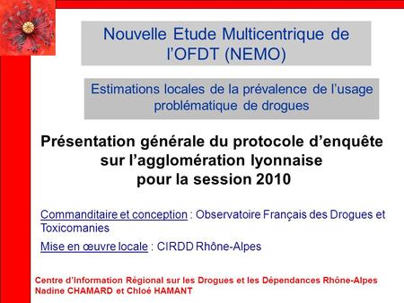 Nouvelle Etude Multicentrique de lOFDT (NEMO) Estimations locales de la prévalence de lusage problématique de drogues Présentation générale du protocole.