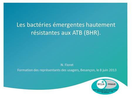 Les bactéries émergentes hautement résistantes aux ATB (BHR).