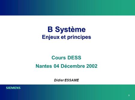 1 B Système Enjeux et principes Cours DESS Nantes 04 Décembre 2002 Didier ESSAME.