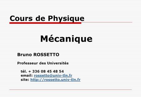 Mécanique Cours de Physique Bruno ROSSETTO Professeur des Universités