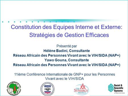 Constitution des Equipes Interne et Externe: Stratégies de Gestion Efficaces Présenté par Hélène Badini, Consultante Réseau Africain des Personnes Vivant.