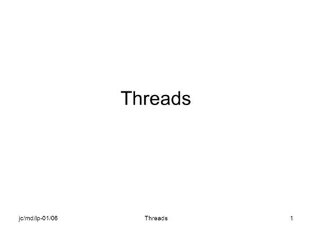 Jc/md/lp-01/06Threads1. jc/md/lp-01/06Threads2 Objectif du chapitre Génération dune application avec thread –Création dun thread –Identification dun thread.
