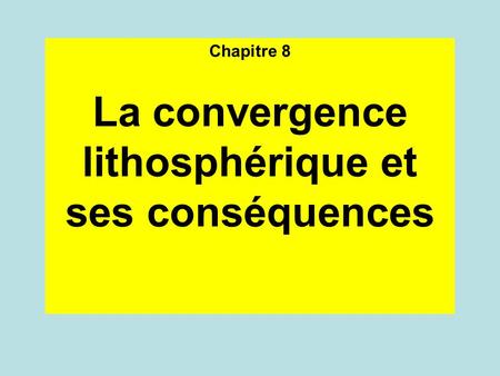 La convergence lithosphérique et ses conséquences