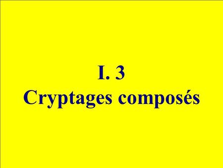 I. 3 Cryptages composés.