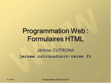 11:16:331 Programmation Web 2012-2013 Programmation Web : Formulaires HTML Jérôme CUTRONA