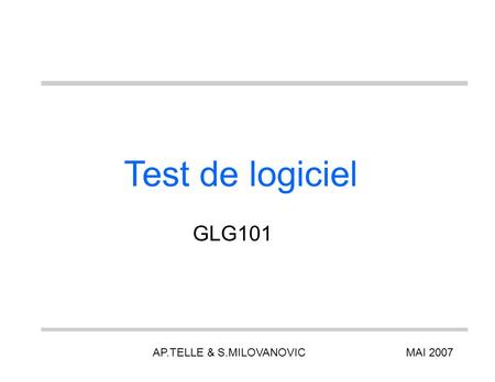 Test de logiciel GLG101 AP.TELLE & S.MILOVANOVIC		 MAI 2007.