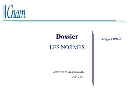 Dossier Philippe FIRMIN LES NORMES Monsieur W. ANDRZEJAK Juin 2007.