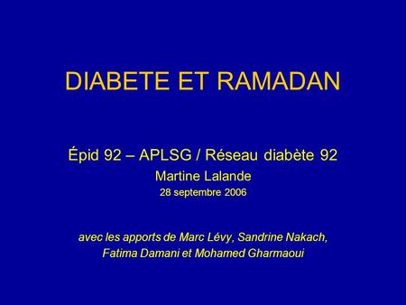 DIABETE ET RAMADAN Épid 92 – APLSG / Réseau diabète 92 Martine Lalande