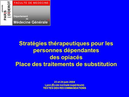 Stratégies thérapeutiques pour les personnes dépendantes des opiacés Place des traitements de substitution 23 et 24 juin 2004 Lyon (École normale supérieure)