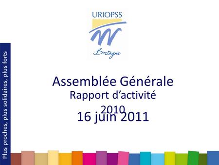 Assemblée Générale 16 juin 2011 Rapport dactivité 2010.