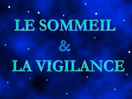 LE SOMMEIL & LA VIGILANCE.