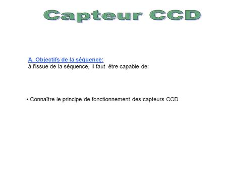 Capteur CCD A. Objectifs de la séquence: