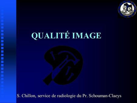 S. Chillon, service de radiologie du Pr. Schouman-Claeys