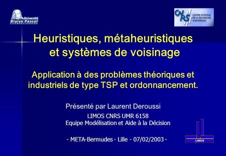 Heuristiques, métaheuristiques et systèmes de voisinage Application à des problèmes théoriques et industriels de type TSP et ordonnancement. Présenté.
