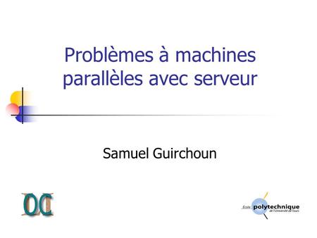 Problèmes à machines parallèles avec serveur