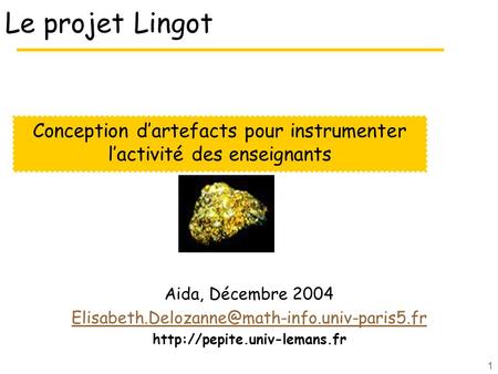 1 Le projet Lingot Aida, Décembre 2004  Conception dartefacts pour instrumenter.