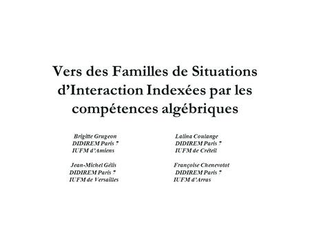 AIDA Archives Le 17/12/2004 Vers des Familles de Situations d’Interaction Indexées par les compétences algébriques Brigitte Grugeon.