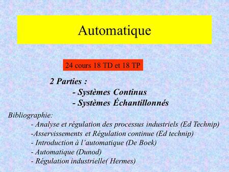 Automatique 2 Parties : - Systèmes Continus - Systèmes Échantillonnés