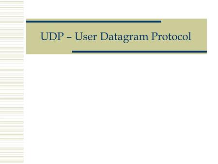 UDP – User Datagram Protocol