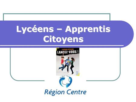 Lycéens – Apprentis Citoyens. Un dispositif régional Lycéens – Apprentis Citoyens est un dispositif régional : sinscrivant dans le champ éducatif et visant.