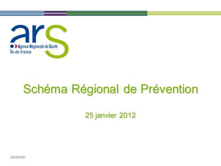 XX/XX/XX Schéma Régional de Prévention 25 janvier 2012.