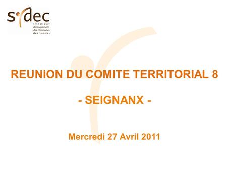 REUNION DU COMITE TERRITORIAL 8 - SEIGNANX - Mercredi 27 Avril 2011.