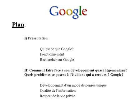 Plan: I) Présentation Qu’est ce que Google? Fonctionnement