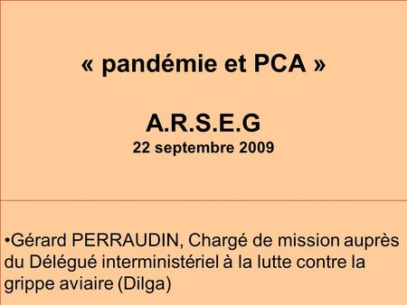 « pandémie et PCA » A.R.S.E.G 22 septembre 2009