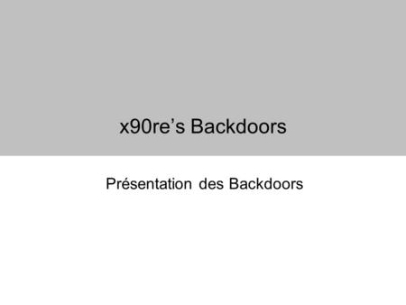 X90res Backdoors Présentation des Backdoors. Présentation de x90res backdoors – Benjamin CAILLAT Objectif et plan Lobjectif de cette présentation est.