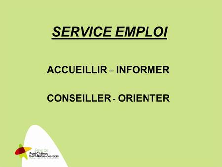SERVICE EMPLOI ACCUEILLIR – INFORMER CONSEILLER - ORIENTER.